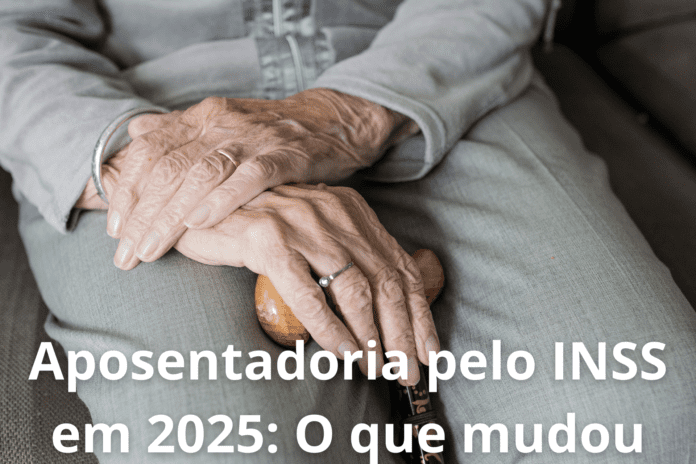 Aposentadoria pelo INSS em 2025: O que mudou e como se preparar?